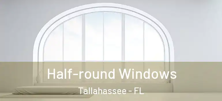  Half-round Windows Tallahassee - FL
