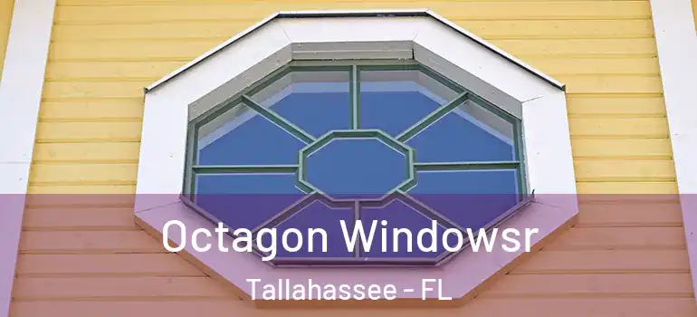  Octagon Windowsr Tallahassee - FL