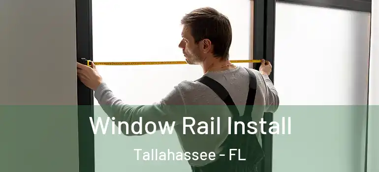  Window Rail Install Tallahassee - FL